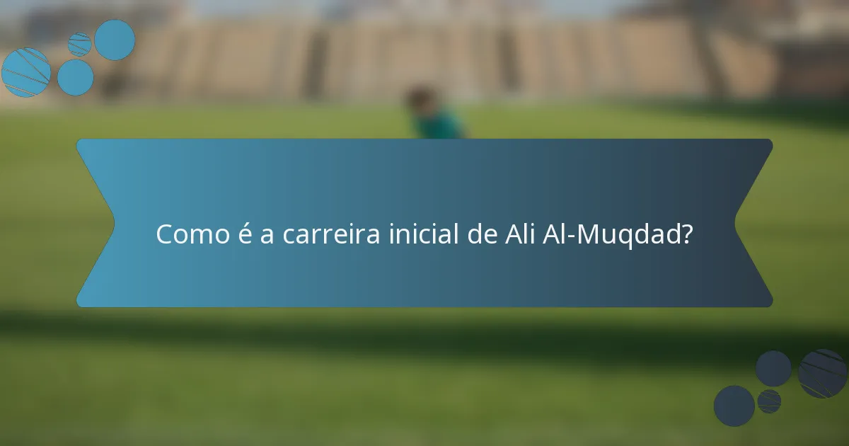 Como é a carreira inicial de Ali Al-Muqdad?