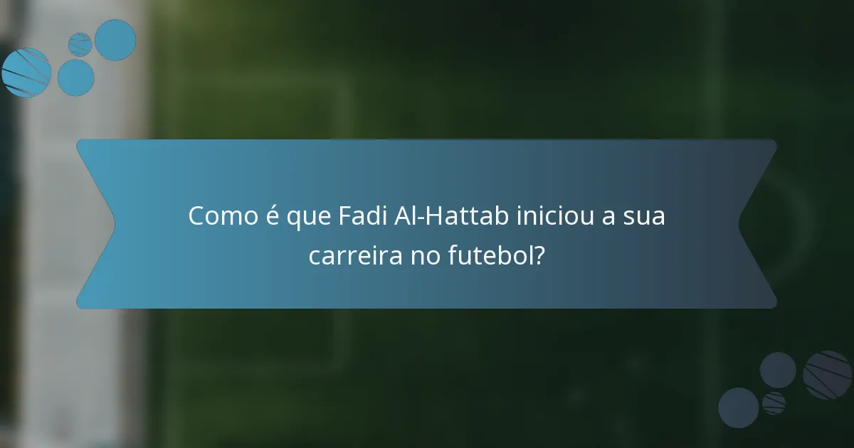 Como é que Fadi Al-Hattab iniciou a sua carreira no futebol?