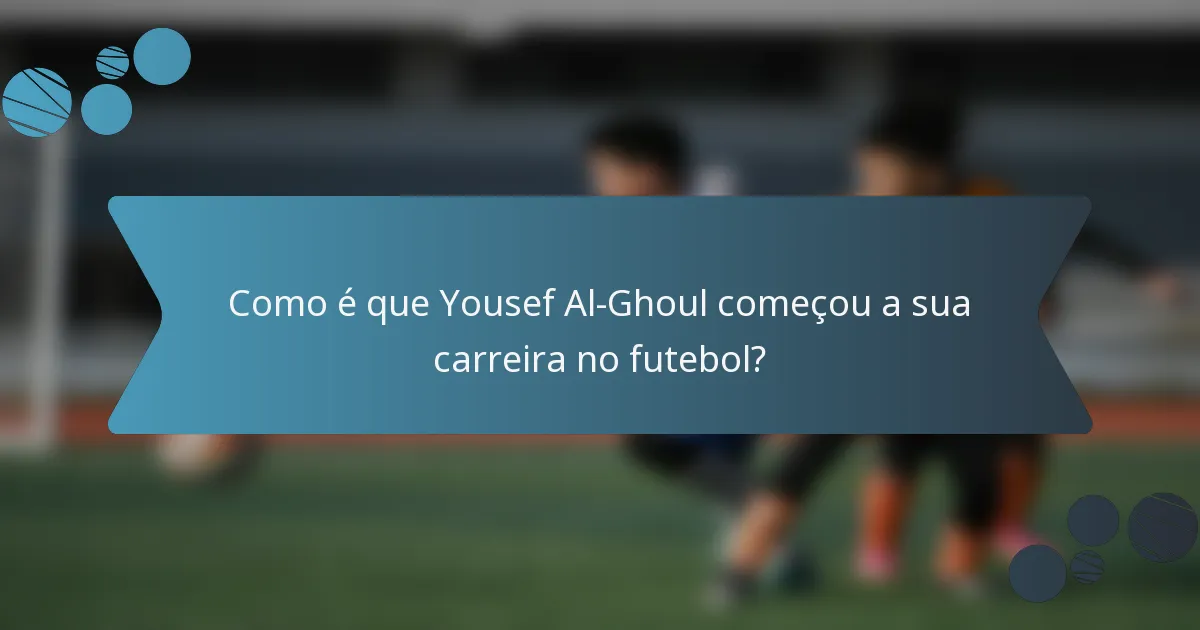 Como é que Yousef Al-Ghoul começou a sua carreira no futebol?