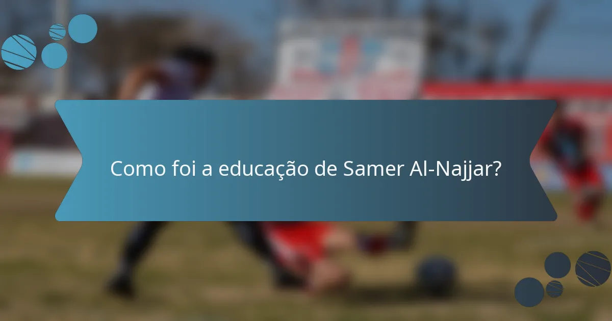 Como foi a educação de Samer Al-Najjar?