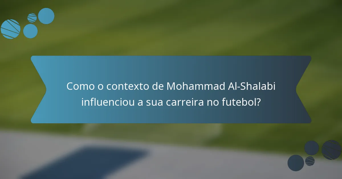 Como o contexto de Mohammad Al-Shalabi influenciou a sua carreira no futebol?