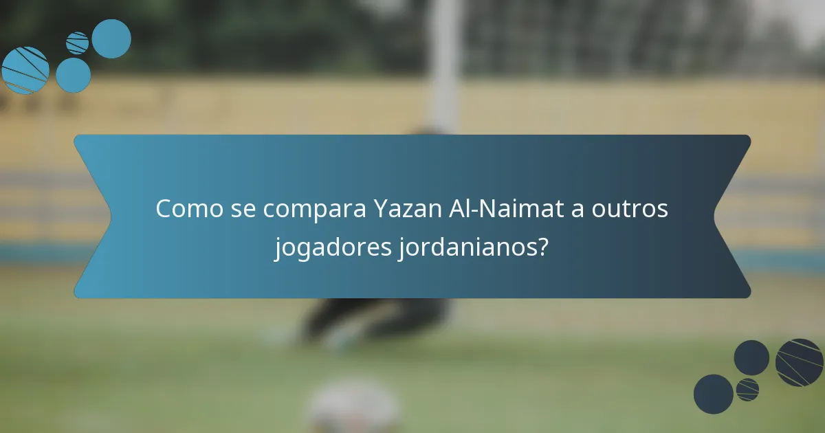 Como se compara Yazan Al-Naimat a outros jogadores jordanianos?