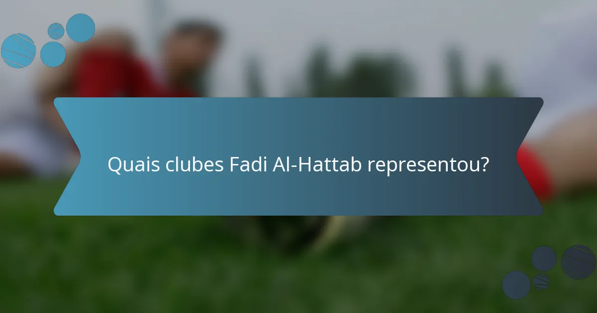 Quais clubes Fadi Al-Hattab representou?
