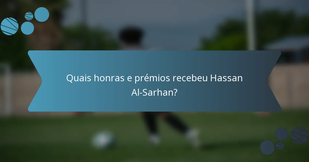 Quais honras e prémios recebeu Hassan Al-Sarhan?