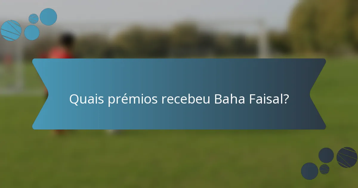 Quais prémios recebeu Baha Faisal?