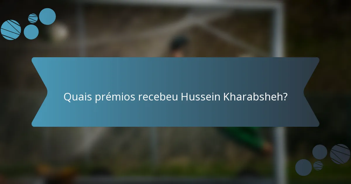 Quais prémios recebeu Hussein Kharabsheh?