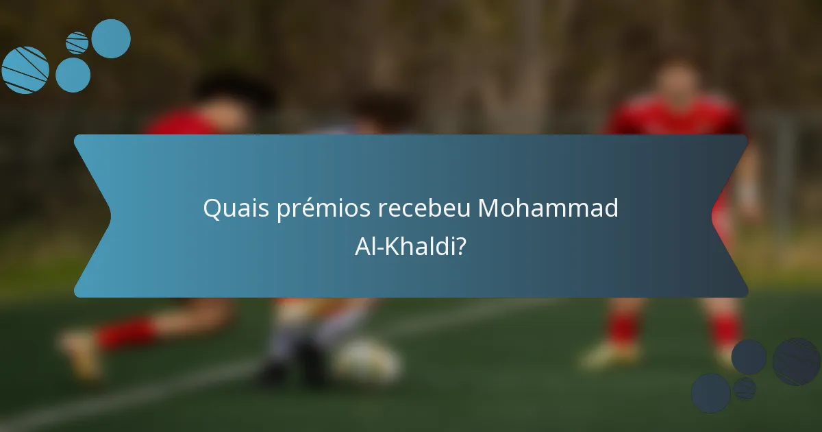 Quais prémios recebeu Mohammad Al-Khaldi?
