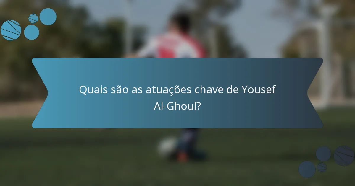 Quais são as atuações chave de Yousef Al-Ghoul?