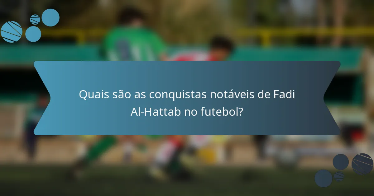 Quais são as conquistas notáveis de Fadi Al-Hattab no futebol?