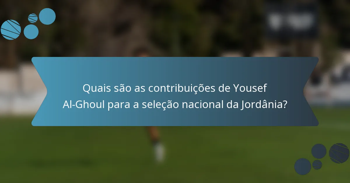 Quais são as contribuições de Yousef Al-Ghoul para a seleção nacional da Jordânia?