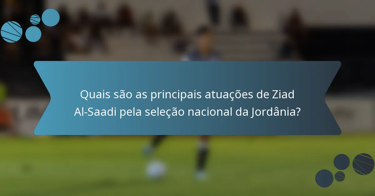Quais são as principais atuações de Ziad Al-Saadi pela seleção nacional da Jordânia?