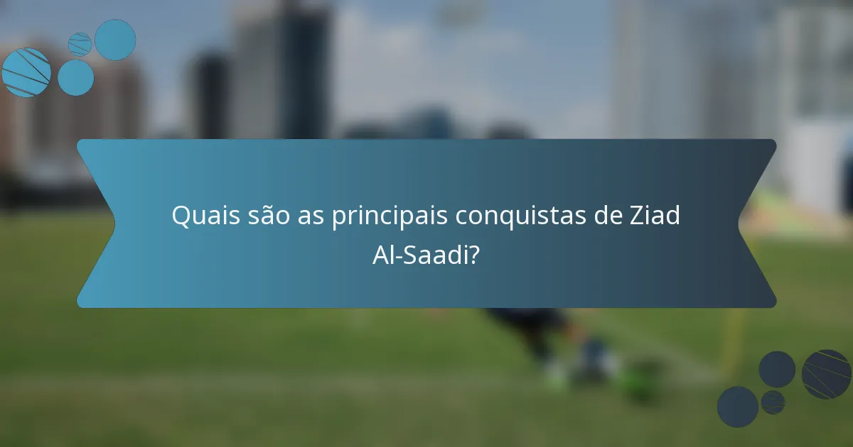 Quais são as principais conquistas de Ziad Al-Saadi?