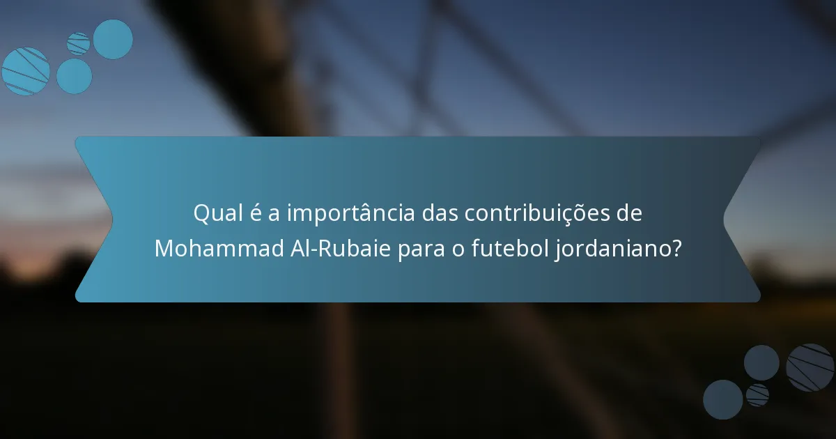 Qual é a importância das contribuições de Mohammad Al-Rubaie para o futebol jordaniano?