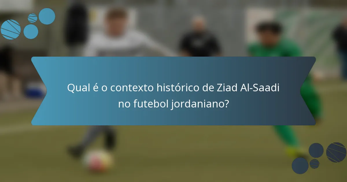 Qual é o contexto histórico de Ziad Al-Saadi no futebol jordaniano?