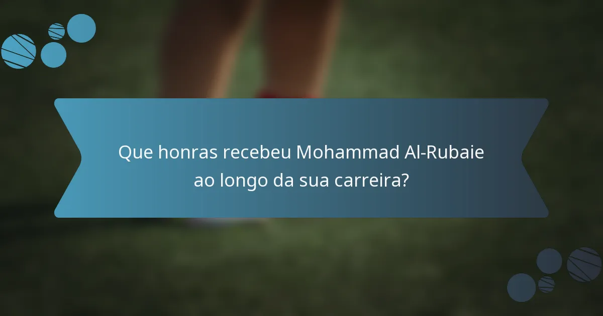 Que honras recebeu Mohammad Al-Rubaie ao longo da sua carreira?