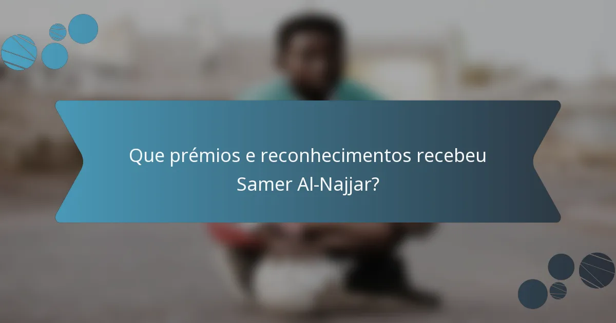 Que prémios e reconhecimentos recebeu Samer Al-Najjar?